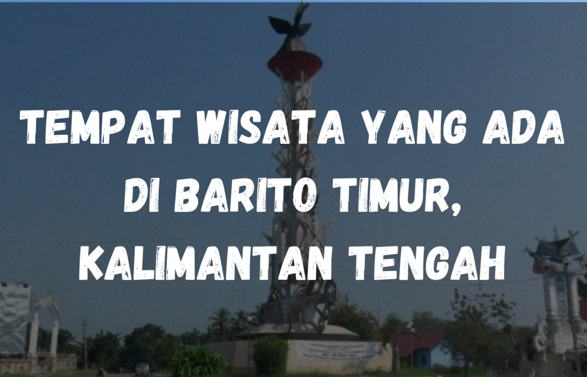 Tempat wisata yang ada di Barito Timur, Kalimantan Tengah