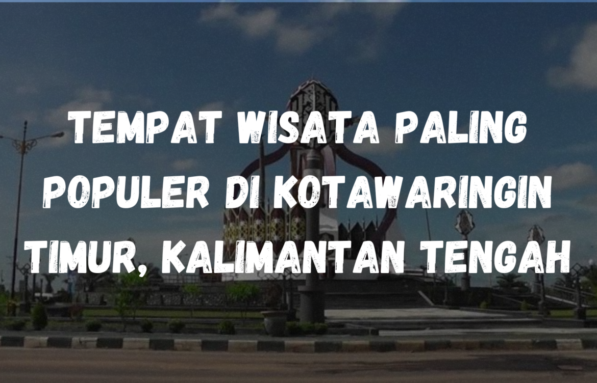 Tempat wisata paling populer di Kotawaringin Timur, Kalimantan Tengah