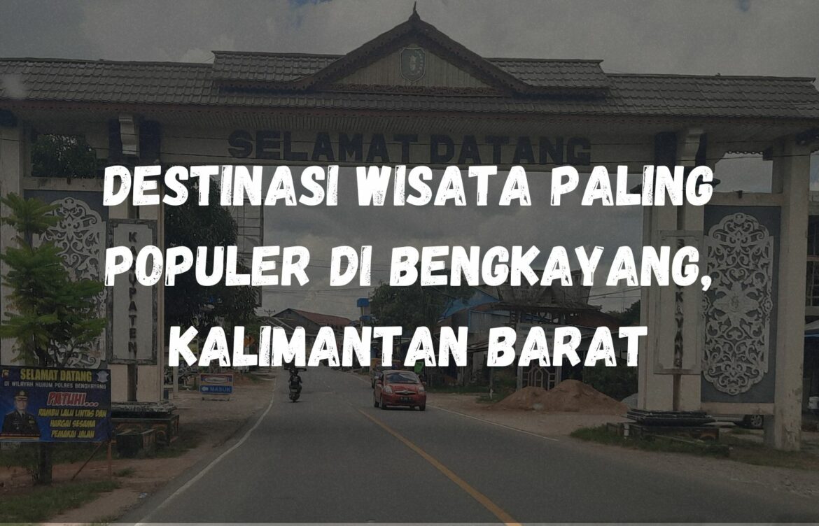 Destinasi wisata paling populer di Bengkayang, Kalimantan Barat