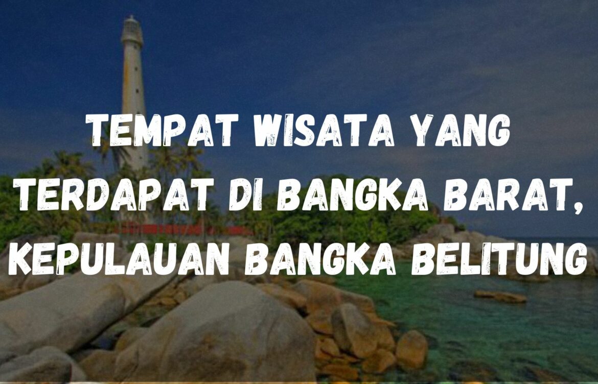Tempat wisata yang terdapat di Bangka Barat, Kepulauan Bangka Belitung
