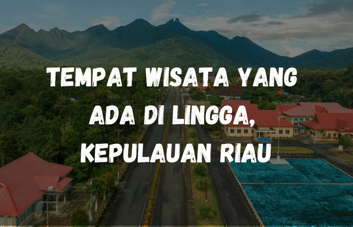 Tempat wisata yang ada di Lingga, Kepulauan Riau