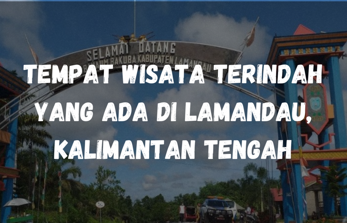 Tempat wisata terindah yang ada di Lamandau, Kalimantan Tengah