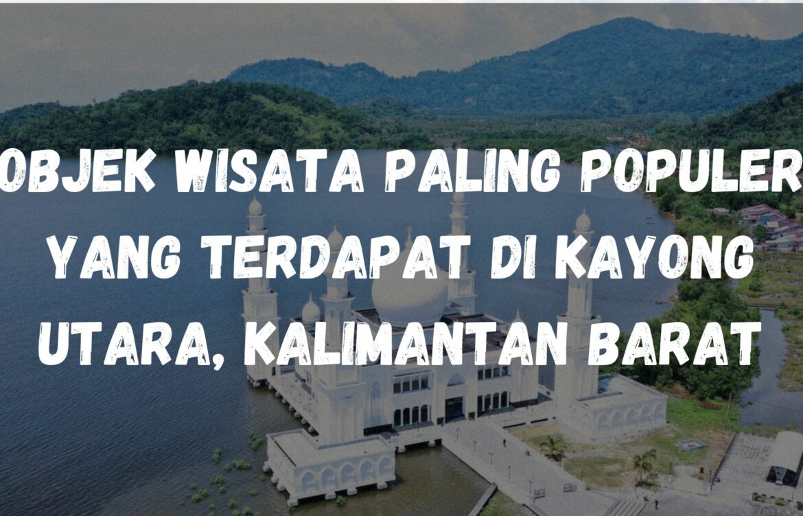 Objek wisata paling populer yang terdapat di Kayong Utara, Kalimantan Barat