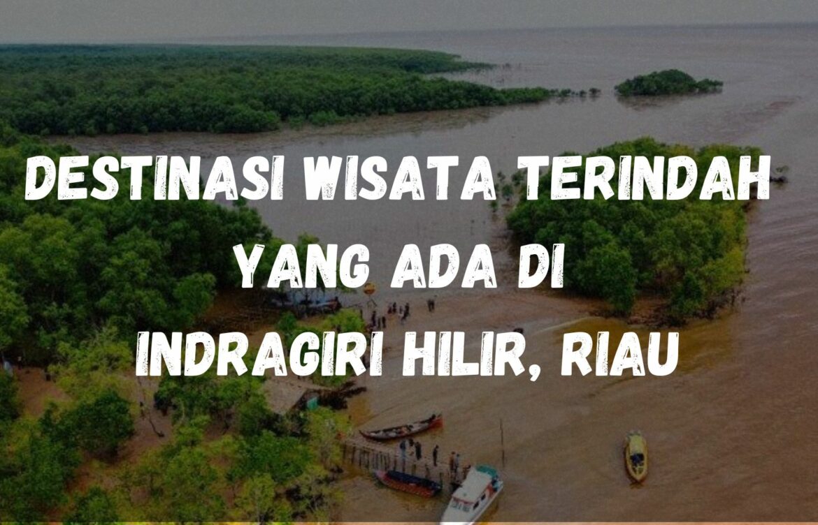 Destinasi wisata terindah yang ada di Indragiri Hilir, Riau