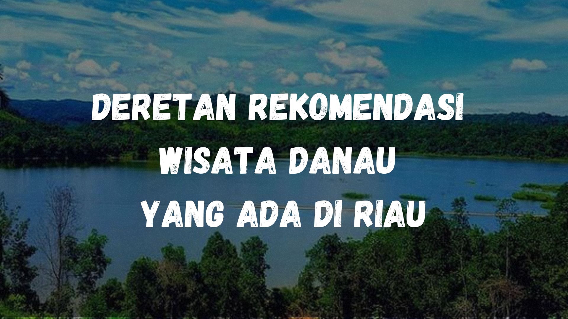 Deretan Rekomendasi Wisata Danau Yang Ada Di Riau