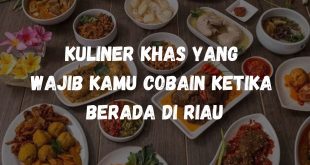 Kuliner khas yang wajib kamu cobain ketika berada di Riau