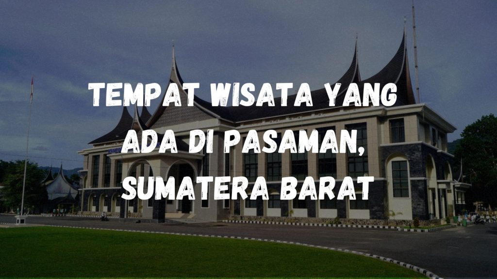 Tempat wisata yang ada di Pasaman, Sumatera Barat
