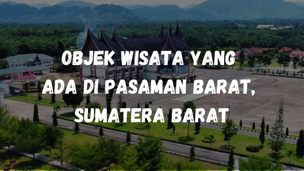 Objek wisata yang ada di Pasaman Barat, Sumatera Barat