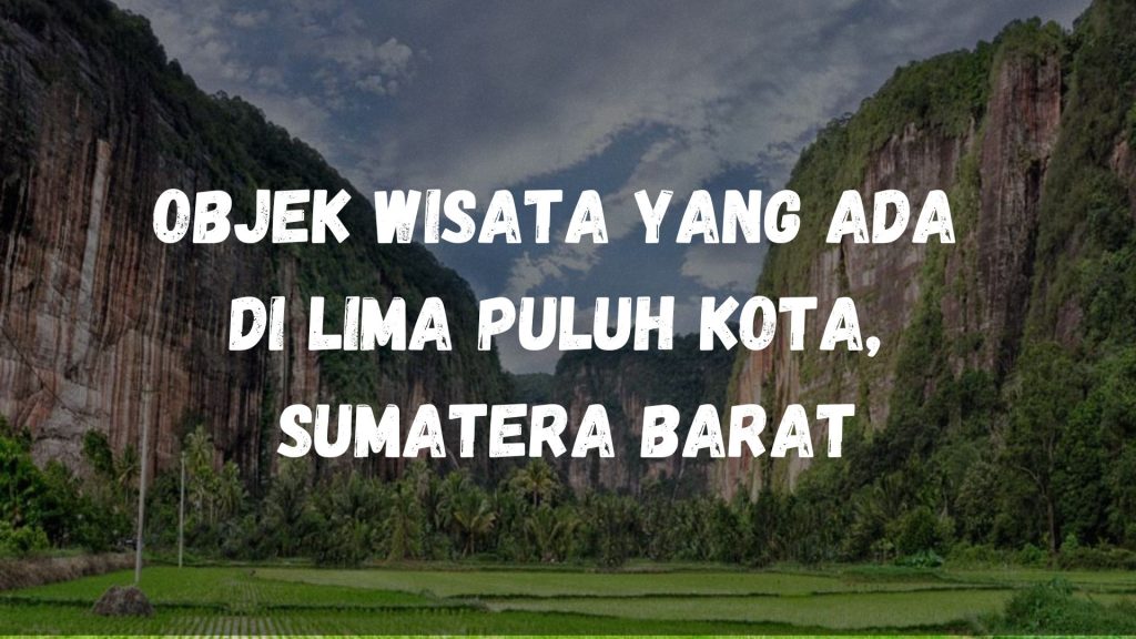 Objek wisata yang ada di Lima Puluh Kota, Sumatera Barat