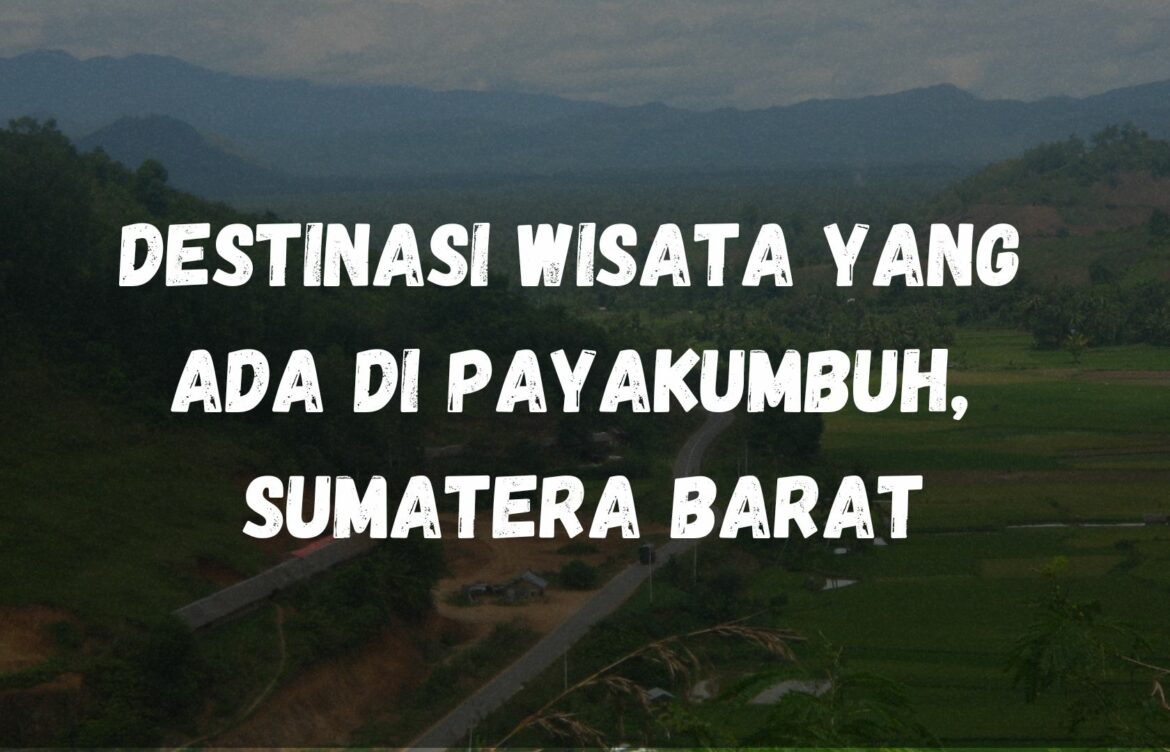 Destinasi wisata yang ada di Payakumbuh, Sumatera Barat