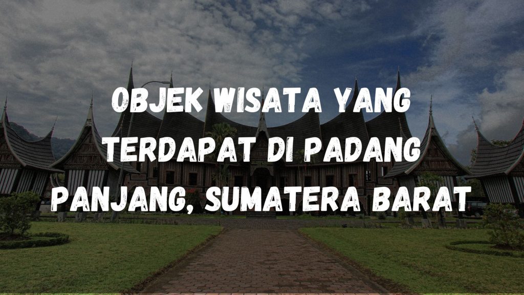 Objek wisata yang terdapat di Padang Panjang, Sumatera Barat