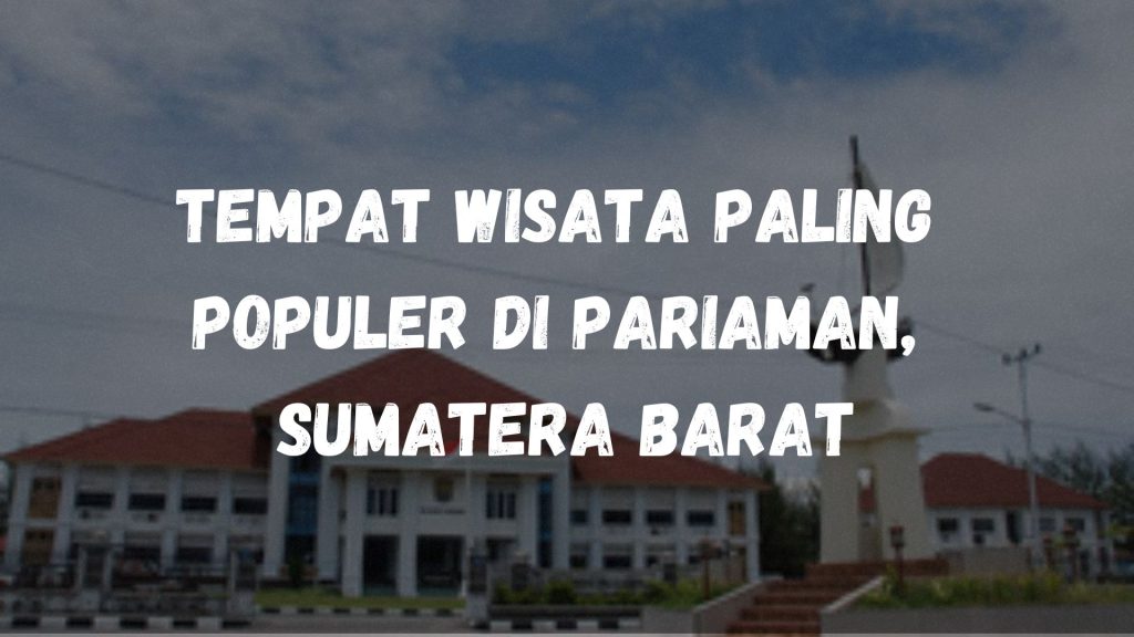 Tempat wisata paling populer di Pariaman, Sumatera Barat