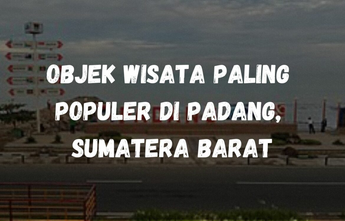Objek wisata paling populer di Padang, Sumatera Barat