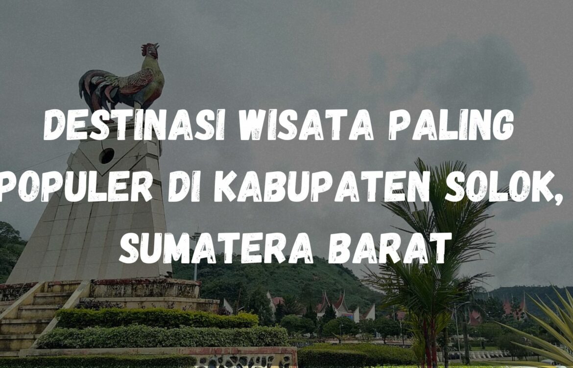 Destinasi wisata paling populer di Kabupaten Solok, Sumatera Barat