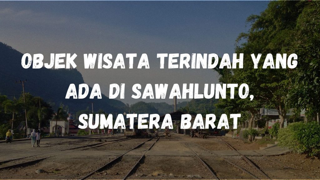 Objek wisata terindah yang ada di Sawahlunto, Sumatera Barat