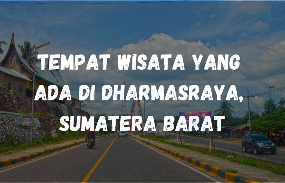 Tempat wisata yang ada di Dharmasraya, Sumatera Barat