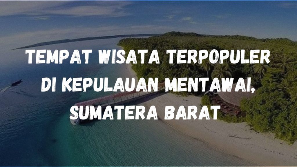 Tempat wisata terpopuler di Kepulauan Mentawai, Sumatera Barat
