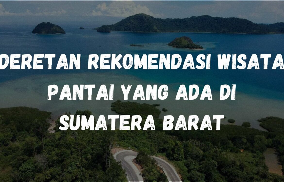 Deretan rekomendasi wisata pantai yang ada di Sumatera Barat