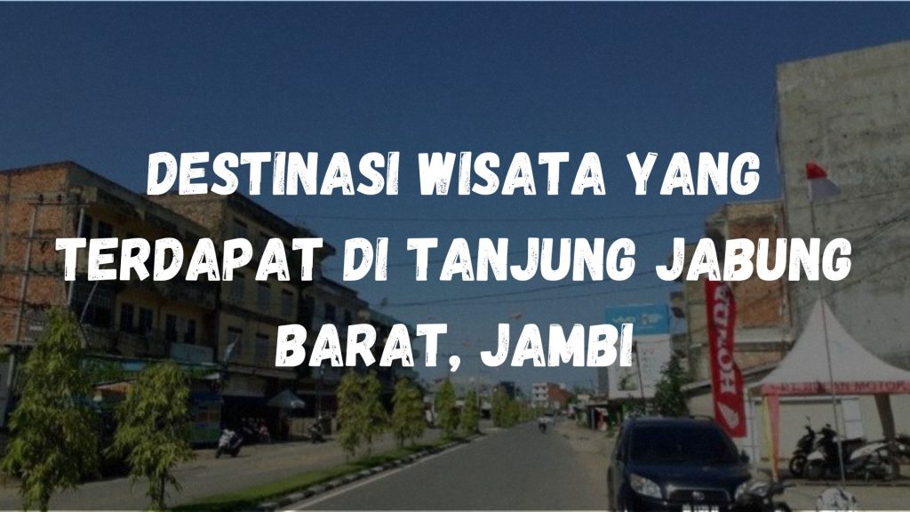Destinasi wisata yang terdapat di Tanjung Jabung Barat, Jambi