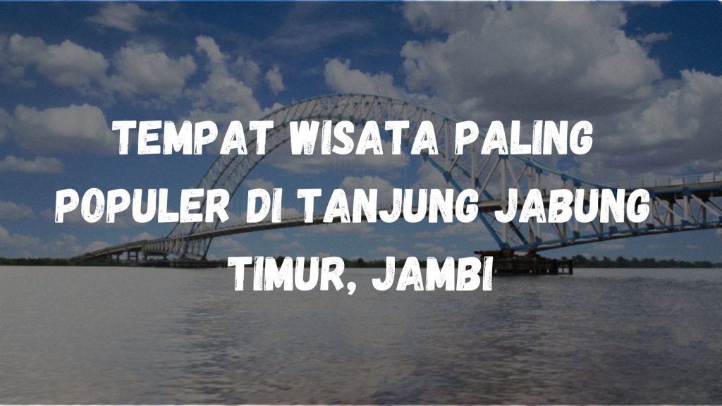 Tempat wisata paling populer di Tanjung Jabung Timur, Jambi