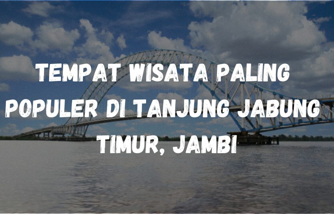 Tempat wisata paling populer di Tanjung Jabung Timur, Jambi