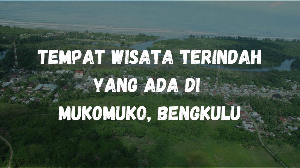 Tempat wisata terindah yang ada di Mukomuko, Bengkulu