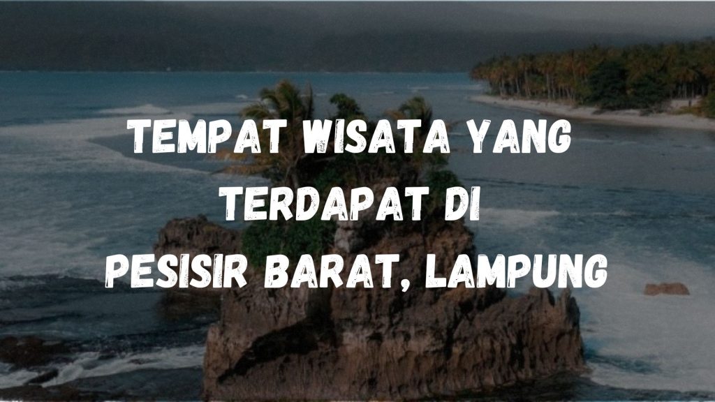 Tempat wisata yang terdapat di Pesisir Barat, Lampung