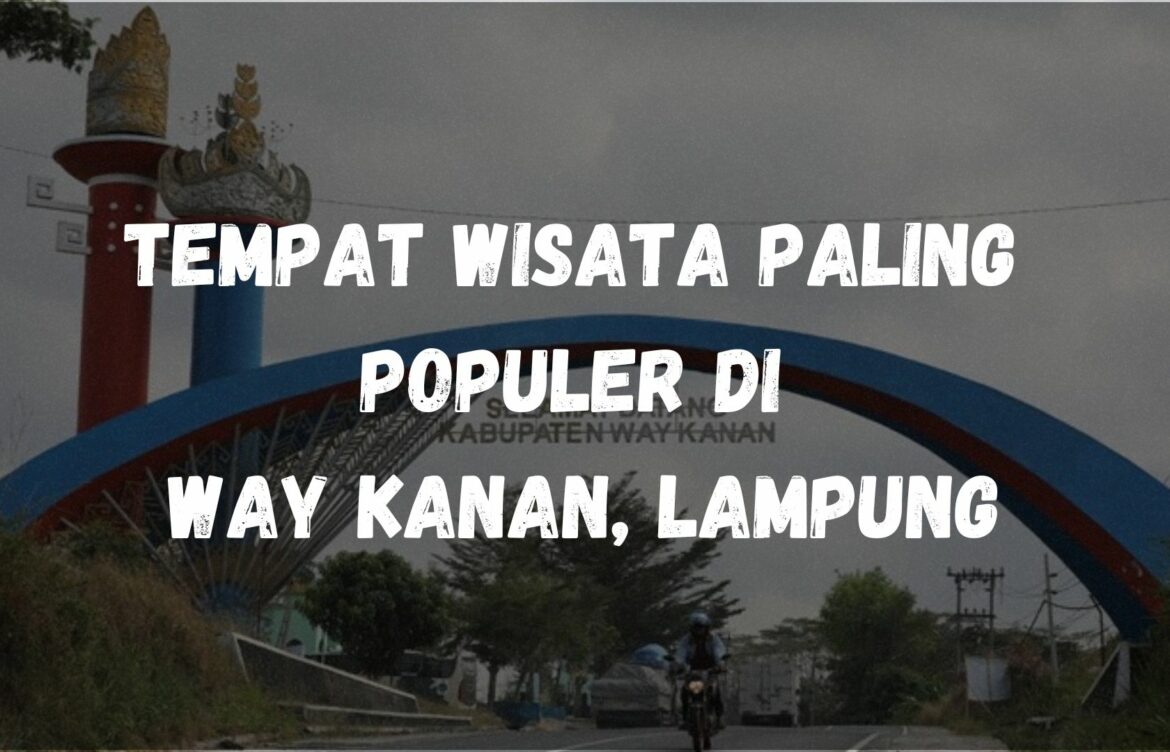 Tempat wisata paling populer di Way Kanan, Lampung