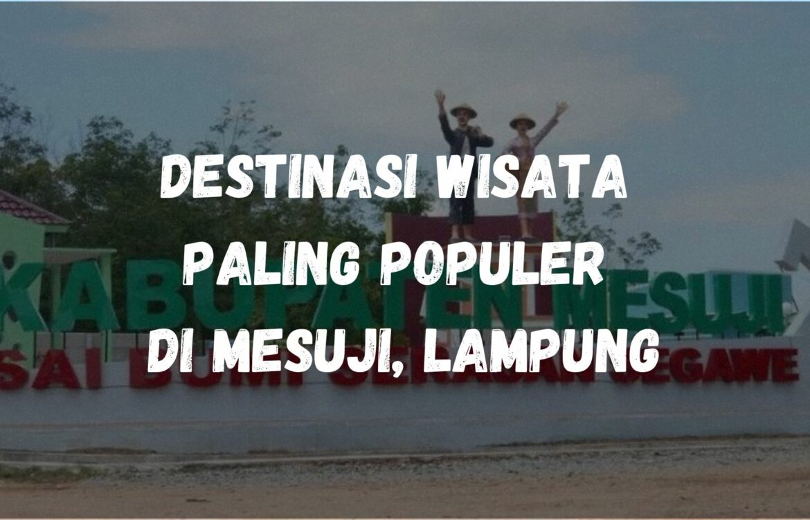 Destinasi wisata paling populer di Mesuji, Lampung