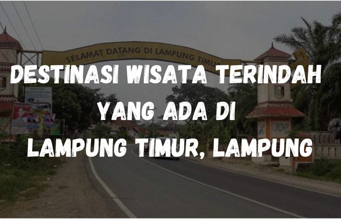 Destinasi wisata terindah yang ada di Lampung Timur, Lampung