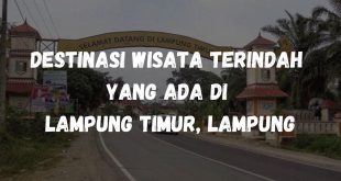 Destinasi wisata terindah yang ada di Lampung Timur, Lampung