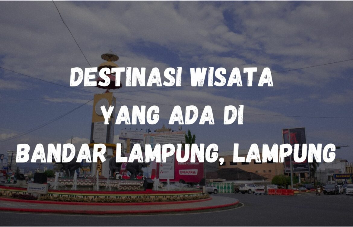 Destinasi wisata yang ada di Bandar Lampung, Lampung