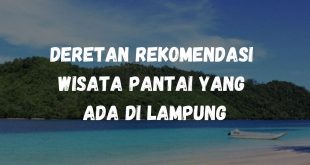 Deretan rekomendasi wisata pantai yang ada di Lampung