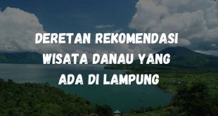 Deretan rekomendasi wisata danau yang ada di Lampung