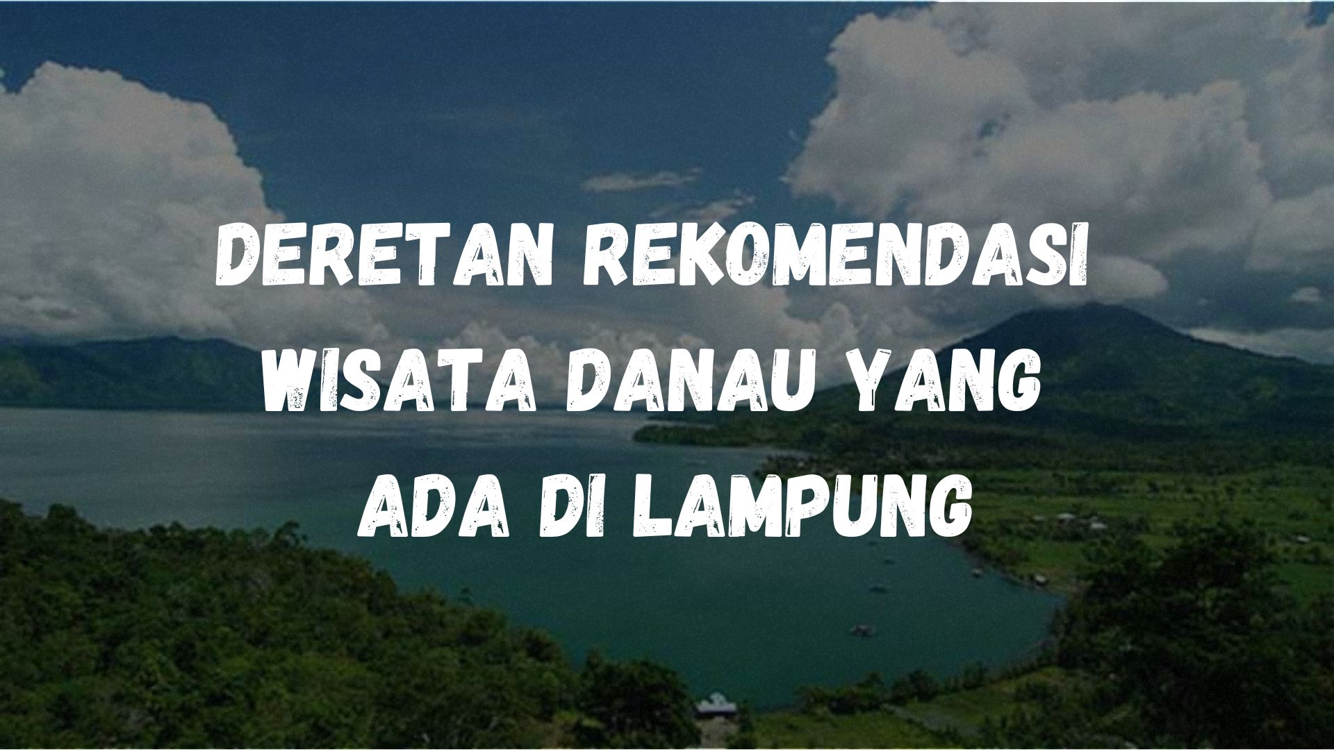 Deretan rekomendasi wisata danau yang ada di Lampung
