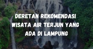 Deretan rekomendasi wisata air terjun yang ada di Lampung