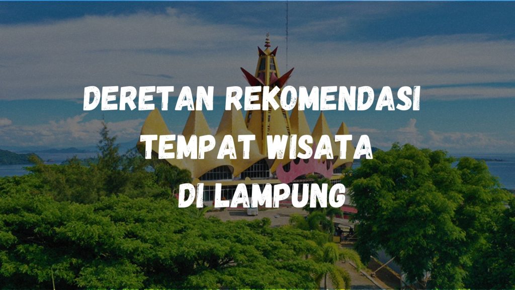 Deretan rekomendasi tempat wisata di Lampung