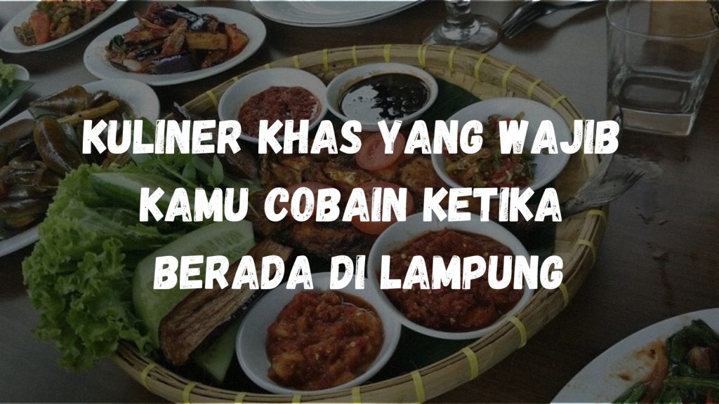 Kuliner khas yang wajib kamu cobain ketika berada di Lampung