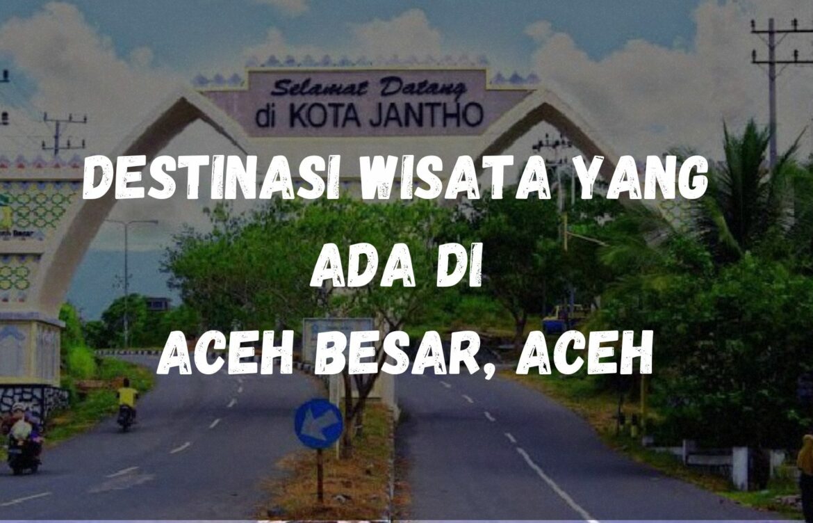 Destinasi wisata yang ada di Aceh Besar, Aceh