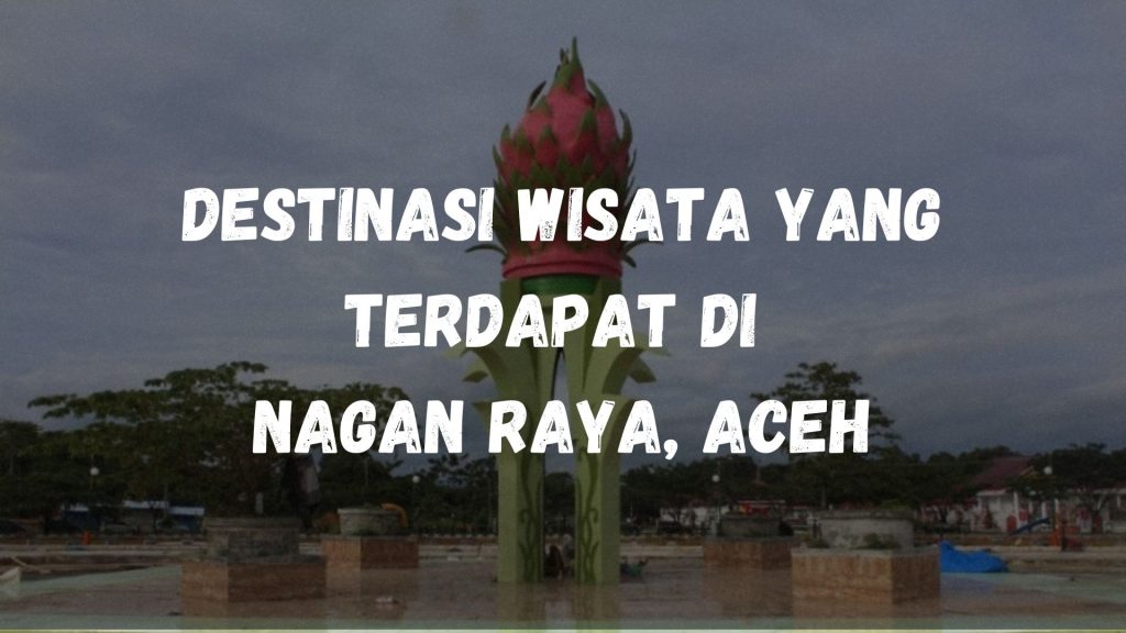 Destinasi wisata di Nagan Raya, Aceh