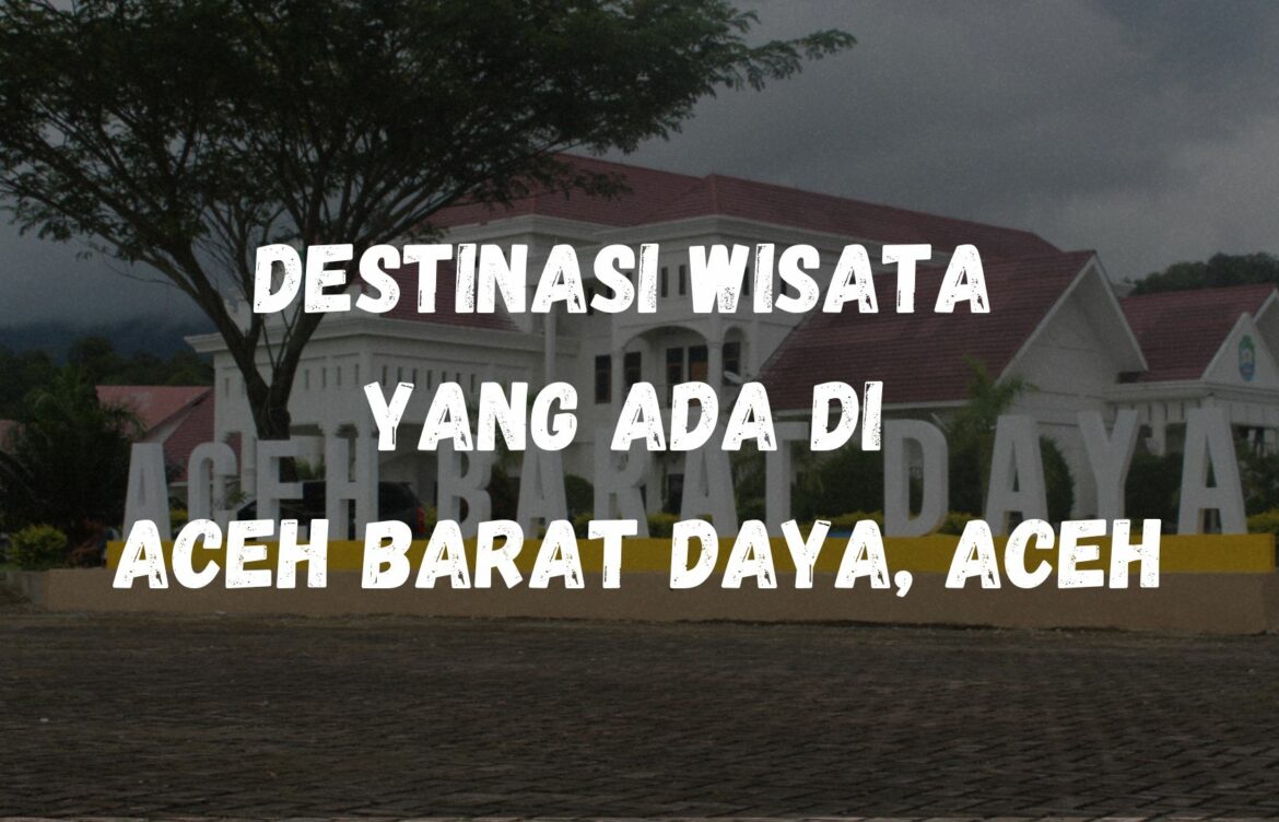 Destinasi wisata yang ada di Aceh Barat Daya, Aceh