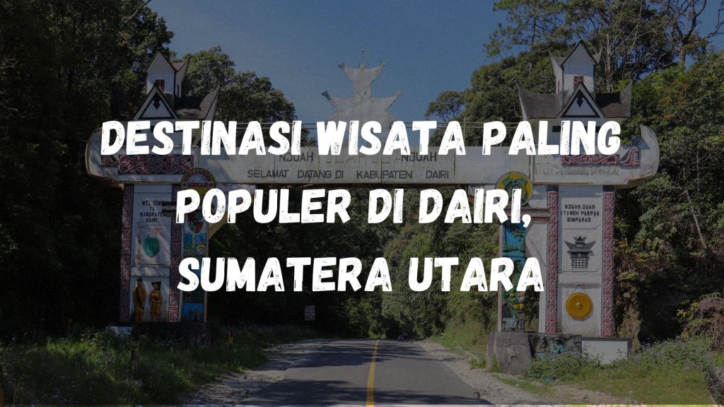 Destinasi wisata paling populer di Dairi, Sumatera Utara