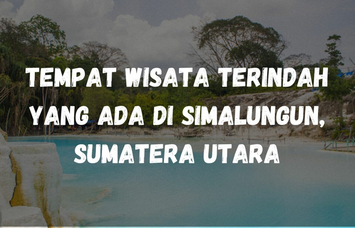 Tempat wisata terindah yang ada di Simalungun, Sumatera Utara