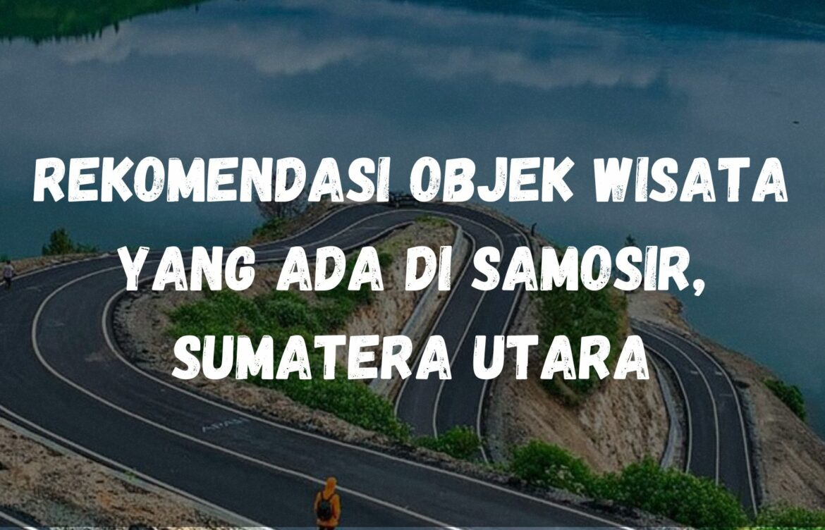 Rekomendasi objek wisata yang ada di Samosir, Sumatera Utara
