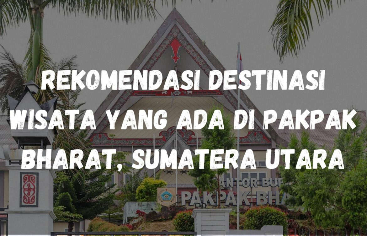 Rekomendasi destinasi wisata yang ada di Pakpak Bharat, Sumatera Utara