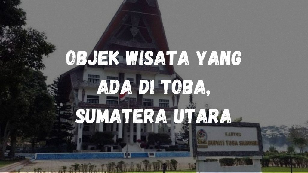 Objek wisata yang ada di Toba, Sumatera Utara