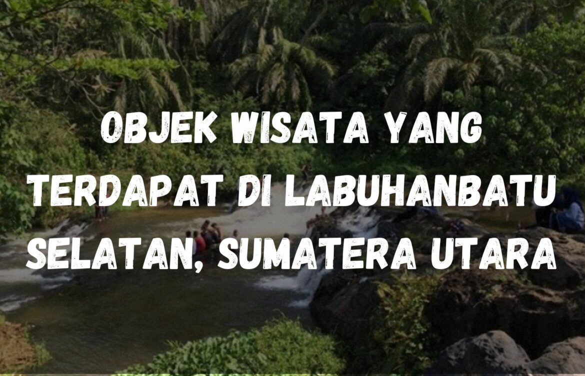 Objek wisata yang terdapat di Labuhanbatu Selatan, Sumatera Utara