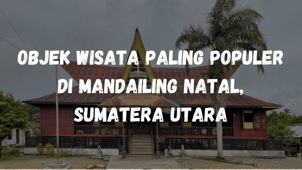 Objek wisata paling populer di Mandailing Natal, Sumatera Utara
