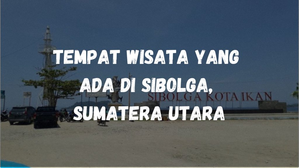 Tempat wisata yang ada di Sibolga, Sumatera Utara