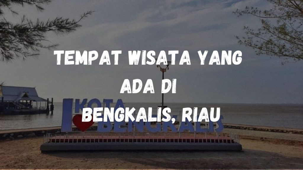 Tempat wisata yang ada di Bengkalis, Riau